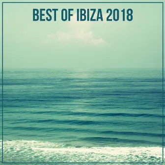 Best Of Ibiza 2018 by Ibiza Chill Out Classics