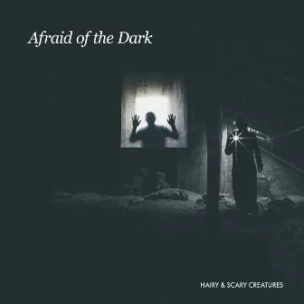 Afraid of the Dark by Hairy & Scary Creatures