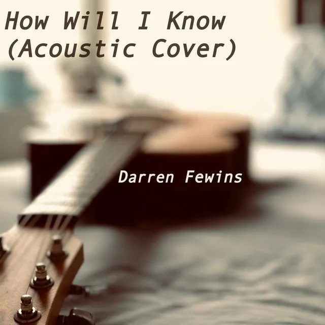 How Will I Know (Acoustic Cover)