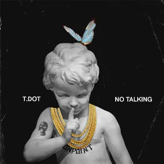 No Talking by T.Dot