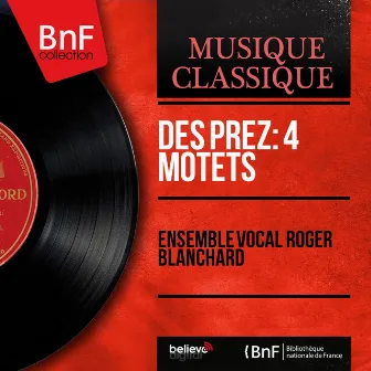 Des Prez: 4 Motets (Stereo Version) by Ensemble Vocal Roger Blanchard