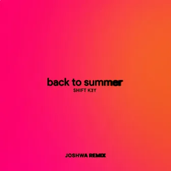 Back To Summer (Joshwa Remix) by Shift K3Y