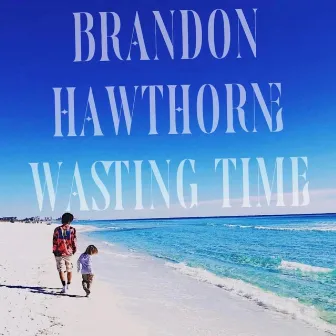 Wasting Time by Brandon Hawthorne