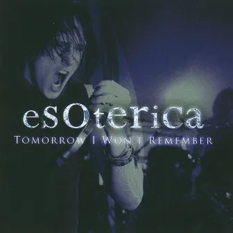 Tomorrow I Won't Remember by Esoterica