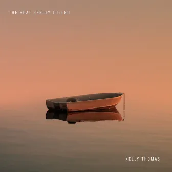 The Boat Gently Lulled by Kelly Thomas