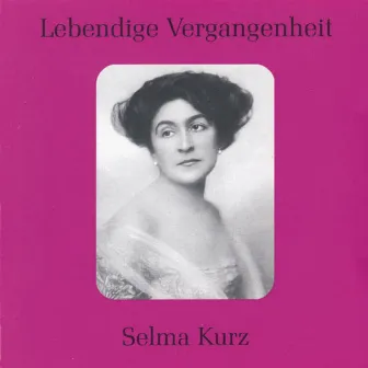 Lebendige Vergangenheit - Selma Kurz by Selma Kurz