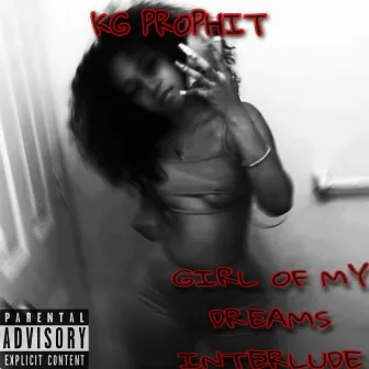 Girl Of My Dreams(Interlude) by KG Prophit