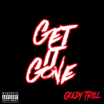 Get It Gone by Goldy Trill