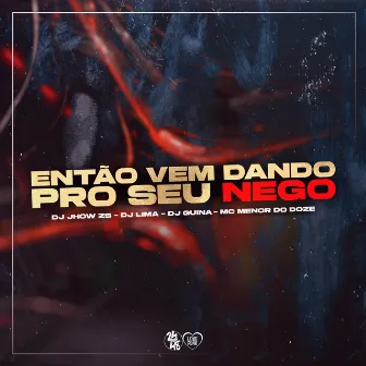 Então Vem Dando pro Seu Nego by DJ Lima