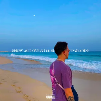 Show Me Love & I'll Show You Paradise by Logan Cannon