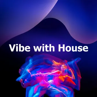 Vibe with House by Unknown Artist