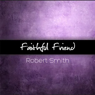 Faithful Friend by Robert Smith