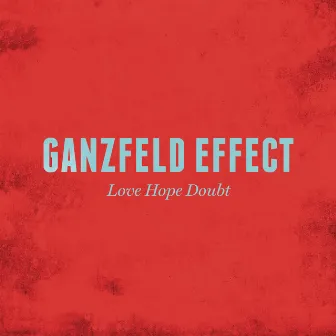 Love Hope Doubt (Radio Edit) by Ganzfeld Effect