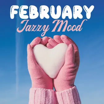 February Jazzy Mood: Jazz by The Fireplace, Winter Ambience, Heartwarming Tracks on Cold Days by Lounge Winter Collection