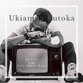 Ukiamua Kutoka by DJ Fita