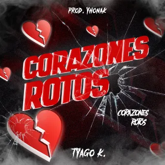 CORAZONES ROTOS by Tyago K