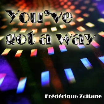 You've Got a Way by Frederique Zoltane