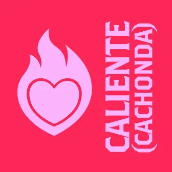 Caliente (Cachonda) by Fatboi