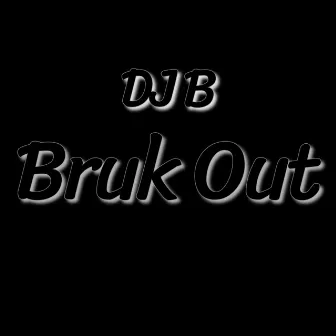 Bruk Out by DJ B