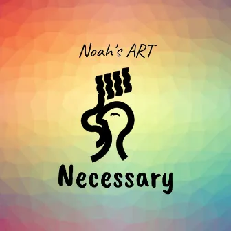 Necessary by Noah's ART