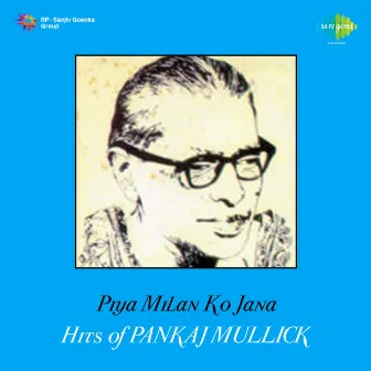 Piya Milan Ko Jana - Hits of Pankaj Mullick by Unknown Artist