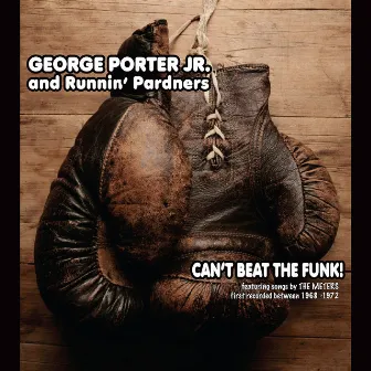 Can't Beat the Funk! by George Porter Jr. and Runnin' Pardners