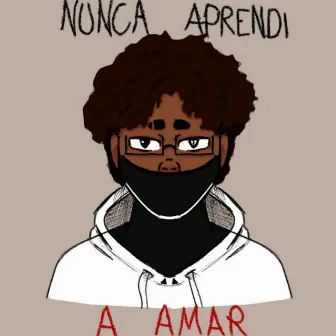 NUNCA APRENDI A AMAR by lil chisai