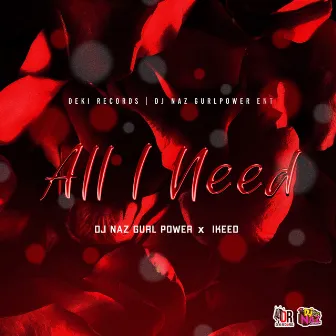 All I Need by dj naz gurlpower