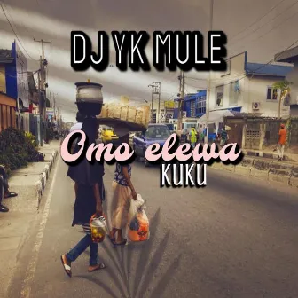 Omo Elewa Kuku by Dj Yk Mule