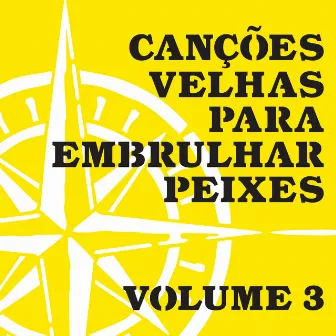 Canções Velhas para Embrulhar Peixes, Vol. 3 by Peri Pane