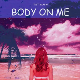 Body on Me by Tat Wang