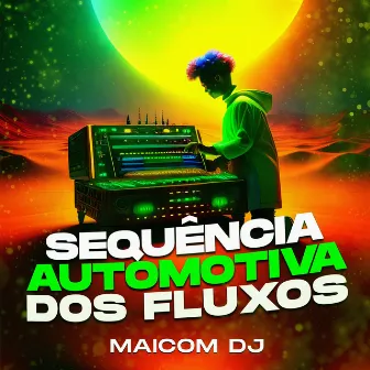 Sequência Automotiva dos Fluxos by Maicom Dj