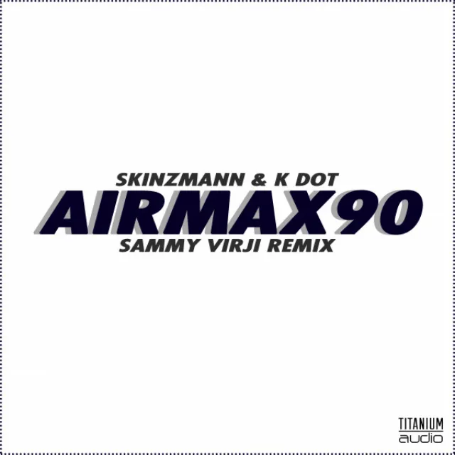 Air Max 90 (feat. K Dot) - Sammy Virji Remix