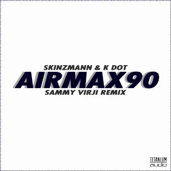 Air Max 90 (feat. K Dot) [Sammy Virji Remix] by Skinzmann