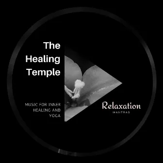 The Healing Temple - Music for Inner Healing and Yoga by Gold Spa Melodies