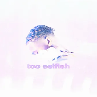 too selfish by TLIVE