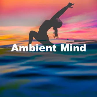 Ambient Mind by Deep Focus Music