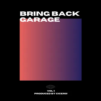 Bring Back Garage Vol 1 by CICERO!