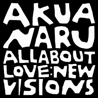 All About Love: New Visions by Akua Naru