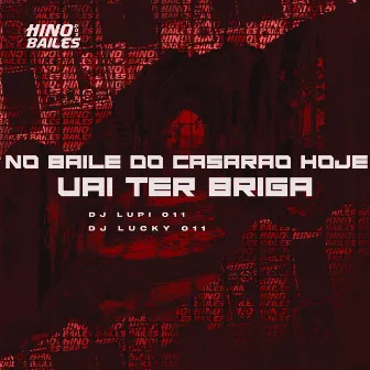 No Baile do Casarão Hoje Vai Ter Briga by DJ LUPI 011