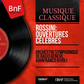 Rossini: Ouvertures célèbres (Mono Version) by Orchestre Symphonique de Radio Genève