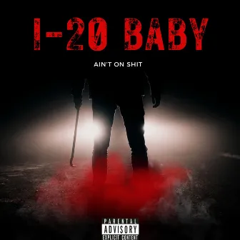 AIN'T ON SHIT by I-20 Baby