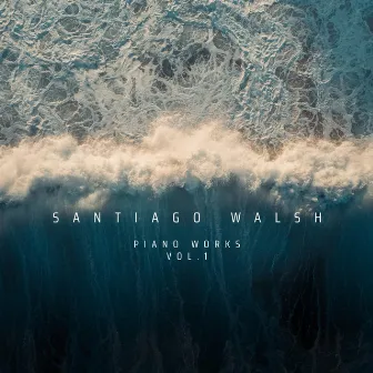 Piano Works Vol. 1 by Santiago Walsh