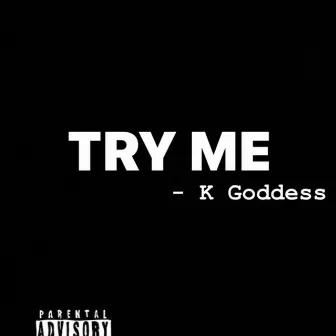 Try Me by K Goddess