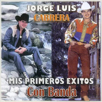 Mis Primeros Grandes Exitos Con Banda by Jorge Luis Cabrera