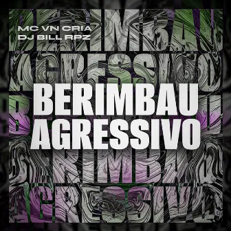 Berimbau Agressivo by DJ BILL RPZ