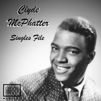 Singles File - Clyde Mcphatter by Clyde McPhatter