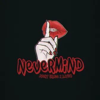 NEVERMIND by Avery Grace