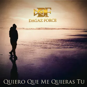 Quiero Que Me Quieras Tu by Dagaz Force