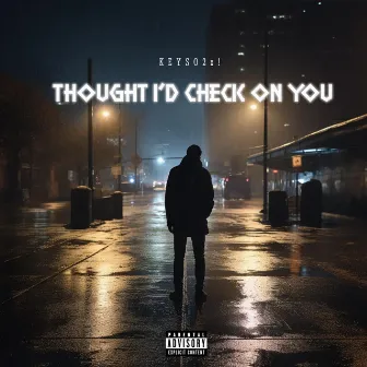 Thought I'd Check On You by Keyso2x!